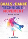 Goals of Dance Technique and Movement - Nealya Brunson - 9781954094994