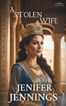 A Stolen Wife: A Biblical Historical story featuring an Inspiring Woman - Jenifer Jennings - 9781954105089