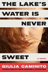 The Lake's Water is Never Sweet - Giulia Caminito - 9781954118669