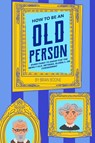 How to Be an Old Person - Brian Boone - 9781954158092