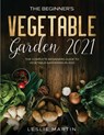 The Beginner's Vegetable Garden 2021 - Leslie Martin - 9781954182066