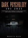 Dark Psychology 101 2021 - Moneta Raye - 9781954182554