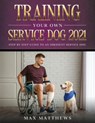 Training Your Own Service Dog 2021 - Max Matthews - 9781954182707
