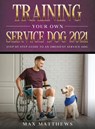 Training Your Own Service Dog 2021 - Max Matthews - 9781954182714