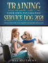 Training Your Own Psychiatric Service Dog 2021 - Max Matthews - 9781954182783