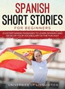 Spanish Short Stories for Beginners - University of Linguistics - 9781954182813