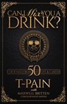 Can I Mix You a Drink? - T-PAIN ; Maxwell Britten ; Kathy Iandoli - 9781954220010