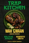 Trap Kitchen: Wah Gwaan - Malachi Jenkins ; Roberto Smith ; Kathy Iandoli - 9781954220638