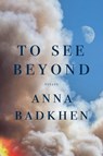 To See Beyond - Anna Badkhen - 9781954276543
