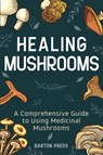 Healing Mushrooms - Barton Press - 9781954289079