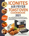 Iconites Air Fryer Toast Oven Cookbook 2021 - John Brandon - 9781954294127