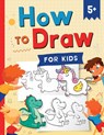 How to Draw for Kids: How to Draw 101 Cute Things for Kids Ages 5+ - Fun & Easy Simple Step by Step Drawing Guide to Learn How to Draw Cute - Kap Press - 9781954392328