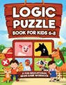 Logic Puzzles for Kids Ages 6-8: A Fun Educational Brain Game Workbook for Kids With Answer Sheet: Brain Teasers, Math, Mazes, Logic Games, And More F - Logic Kap Books - 9781954392397