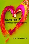 A Little Faith Lift: Finding Joy Beyond Rejection - Patty Laroche - 9781954437838