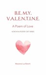 Be My Valentine: A Poem of Love - Macarena luz Bianchi - 9781954489318