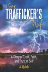 The Sex Trafficker's Wife: A Story of Truth, Faith, and Trust in Self - A. Quick - 9781954493384