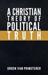 A Christian Theory of Political Truth - Guillaume Groen Van Prinsterer - 9781954504042