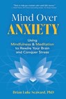 Mind Over Anxiety - Brian Luke Seaward - 9781954566088