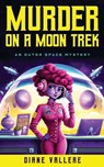Murder on a Moon Trek - Diane Vallere - 9781954579897