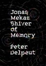 Jonas Mekas, Shiver of Memory - Peter Delpeut - 9781954600034