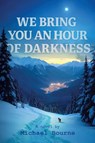 We Bring You an Hour of Darkness - Michael Bourne - 9781954600263