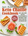 The Keto Chaffle Cookbook - Adele Baker - 9781954605138