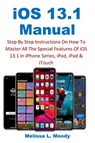 iOS 13.1 Manual - Melissa L Moody - 9781954634435