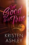 Too Good to Be True - Kristen Ashley - 9781954680494