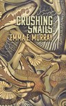 Crushing Snails - Emma E. Murray - 9781954899155