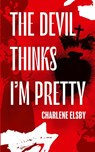 The Devil Thinks I'm Pretty - Charlene Elsby - 9781954899667