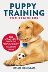 Puppy Training for Beginners - Brian McMillan - 9781954937192