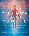 Change Your Aura, Change Your Life - Barbara Y. (Barbara Y. Martin) Martin ; Dimitri (Dimitri Moraitis) Moraitis - 9781954944084