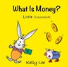 What Is Money? Personal Finance for Kids - Kelly Lee - 9781954945005