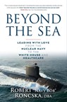 Beyond the Sea: Leading with Love from the Nuclear Navy to the White House and Healthcare - Robert Navy Bob Roncska Dba - 9781955026208
