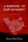 A Purpose to Our Savagery - Tomas Baiza - 9781955062411