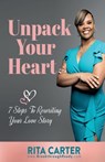 Unpack Your Heart: 7 Steps To Rewriting Your Love Story - Rita Carter - 9781955107303