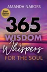 365 Wisdom Whispers For The Soul - Amanda Nabors - 9781955107419