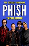 The Totally Awesome Phish Trivia Book - Dale Raynes - 9781955149037