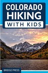 Colorado Hiking with Kids - Bridge Press - 9781955149334