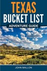 Texas Bucket List Adventure Guide - John Mallon - 9781955149433