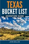 Texas Bucket List Adventure Guide - John Mallon - 9781955149433