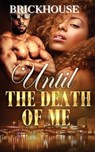 Until The Death Of Me - Brickhouse - 9781955235020