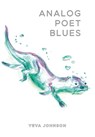Analog Poet Blues - Yeva Johnson - 9781955239356