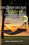 Decision Decade: Age 55 to 65: A Financial Roadmap to Our Golden Years - Mike Lockwood - 9781955242523