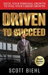 Driven to Succeed: Excel Your Personal Growth to Fuel Your Career Growth - Scott Biehl - 9781955242905