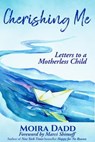 Cherishing Me: Letters to a Motherless Child - Moira Dadd - 9781955272612