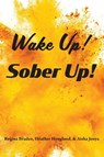 Wake Up! Sober Up! - Regina Braden ; Heather Hougland ; Aisha Jenya - 9781955285711