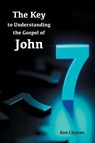 7/7 The Key to Understanding the Gospel of John - Ken Clayton - 9781955295017