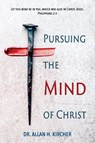 Pursuing the Mind of Christ - Allan Kircher - 9781955295048