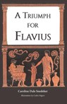 A Triumph for Flavius - Caroline Dale Snedeker - 9781955402163